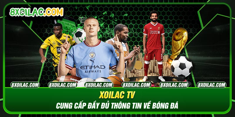Xoilac TV cung cấp đầy đủ thông tin về bóng đá